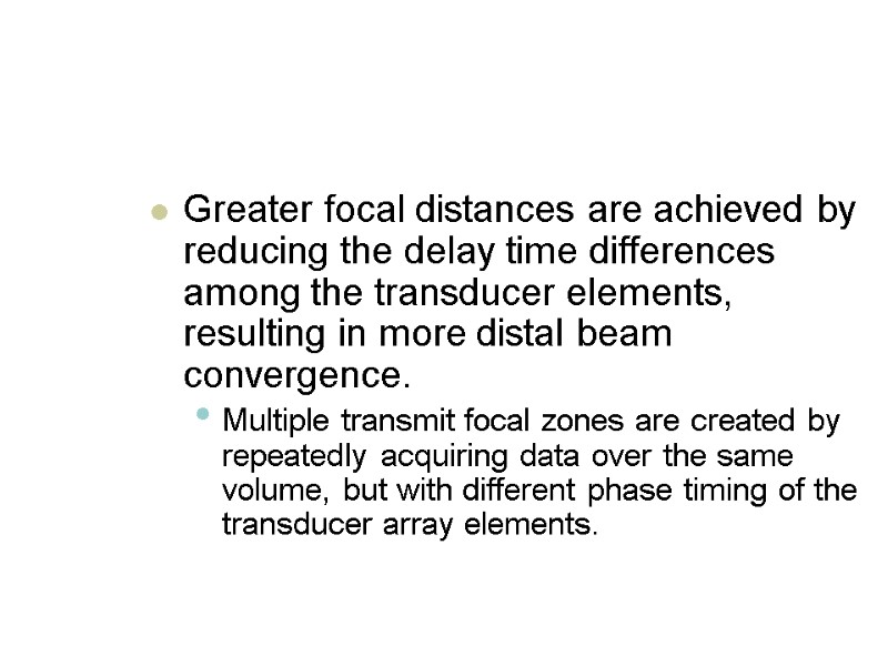 Greater focal distances are achieved by reducing the delay time differences among the transducer